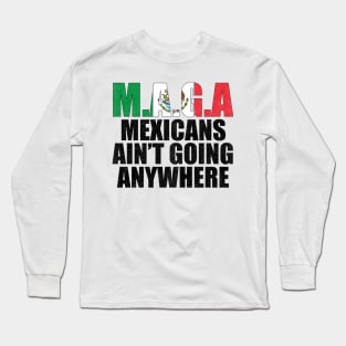 MAGA - MEXICANS AIN’T GOING ANYWHERE Long Sleeve T-Shirt